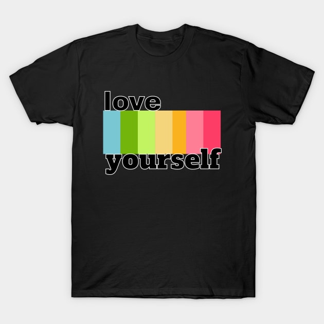 Love Yourself T-Shirt by lisalizarb
